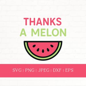 Thanks a Melon SVG PNG Dxf Eps Jpeg, Funny Watermelon Pun Cut File Cricut Silhouette