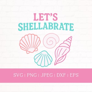 May include: A graphic design with the words "LET'S SHELLABRATE" in pink and teal. The design includes illustrations of seashells in pink and teal. Below the design is a pink banner with the text "SVG | PNG | JPEG | DXF | EPS".