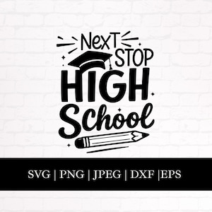 Next Stop High School Svg Png Eps Dxf Jpg Design for Cricut Silhouette, 8th Grade Graduate Gift, Teen 8th Grade Graduation Shirt Cut File