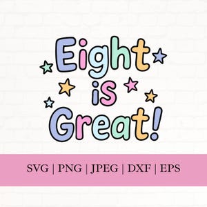 Eight is Great Svg, 8th Birthday Girl Png, 8 is Great Svg, Eighth Birthday Girl Svg Cutting File for Cricut Silhouette Svg Png Jpg Eps Dxf