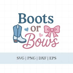 May include: A graphic design with the text "Boots or Bows" in blue and pink, featuring a cowboy boot and a bow. The design includes the file types: SVG, PNG, DXF, and EPS.