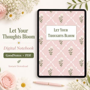 May include: A digital notebook on a tablet with a pink floral pattern and the text "Let Your Thoughts Bloom." A pink pen rests near the tablet. The words "Digital Notebook" and "GoodNotes + PDF" are also visible.