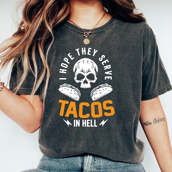 I Hope They Serve Tacos in Hell Tee Shirt, Funny Taco Shirt, Taco T-shirt, Gifts for Him, Cinco De Mayo, Hipster, Mexican Food For Men