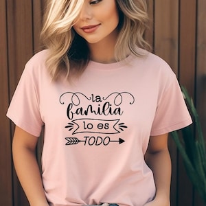 La Familia Lo Es ToDo Spanish Shirt, Camiseta Espanol, Funny Espanol Unisex T-Shirt, Funny Spanish Shirt, Mexican Shirt,Cute Latina Tee