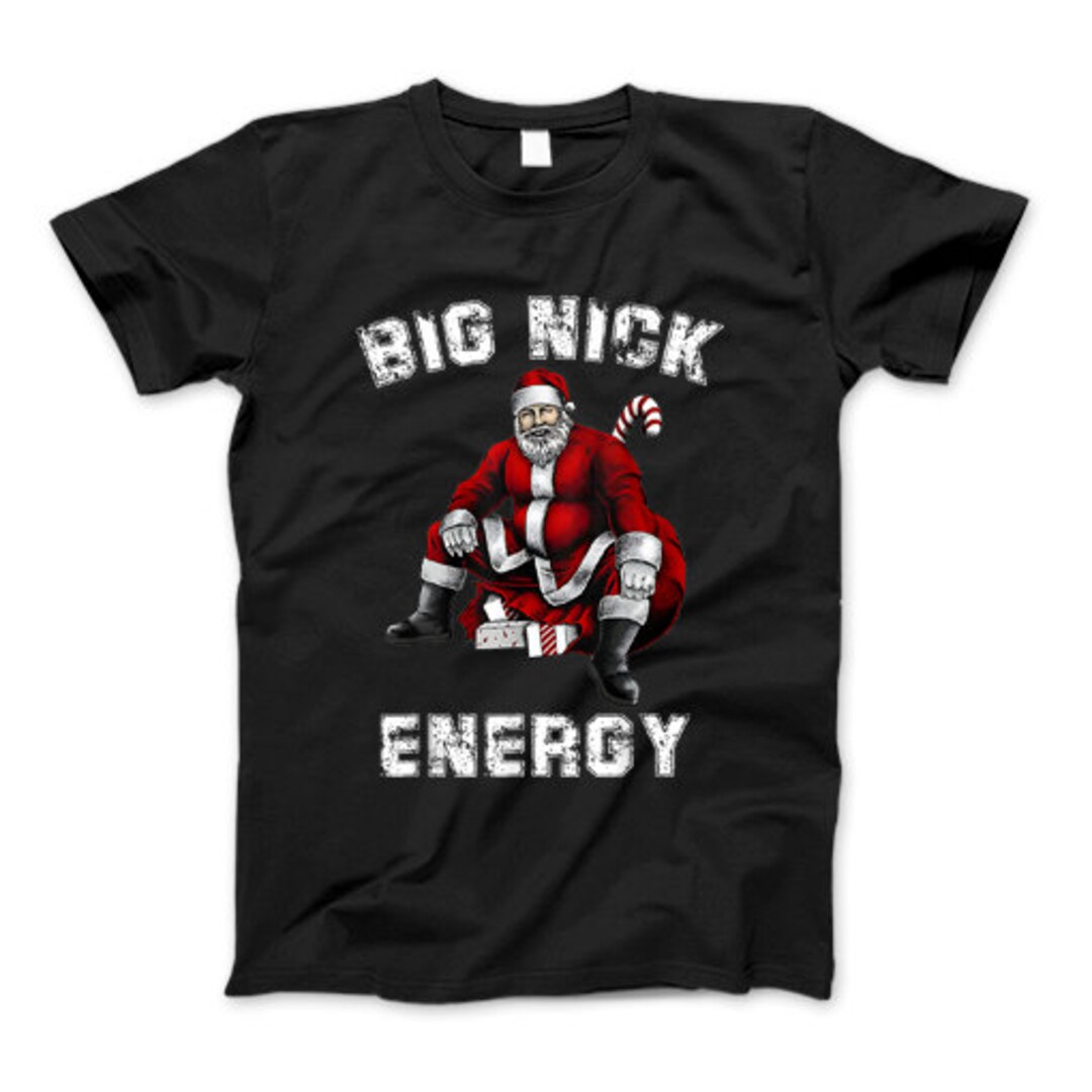 Big Nick Energy Funny Santa Christmas Tshirt Big Nick Energy Etsy