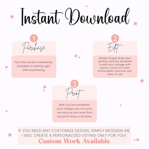 May include: A digital art graphic with the words "Instant Download" in a cursive font. The image details the steps to purchase, edit, and print a collage. The text "Custom Work Available" is also included.