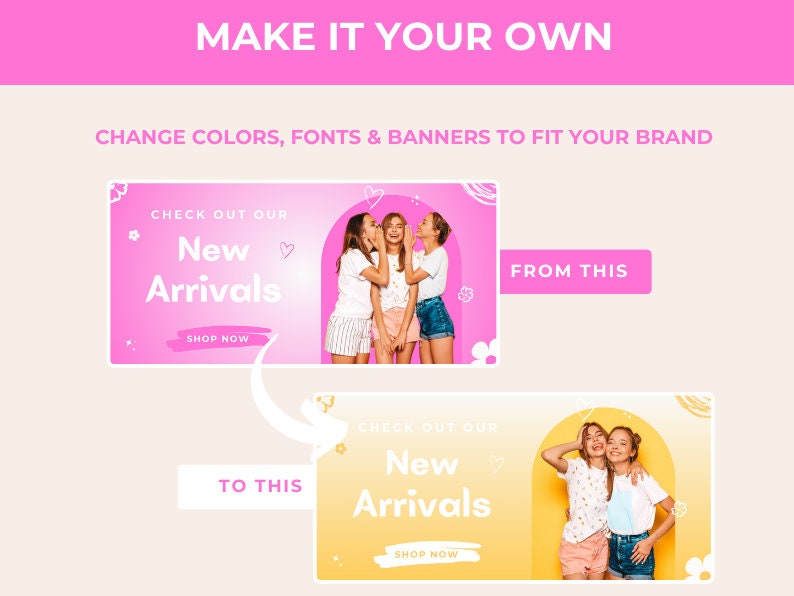 May include: Two girls are standing in front of a pink and white banner that says "Check out our New Arrivals Shop Now". The banner is decorated with hearts and flowers. The girls are wearing casual clothing and are smiling. The text "From This" is on a white button below the banner. Below that is a second banner with the same text but in a different style and color scheme. The text "To This" is on a white button below the second banner.