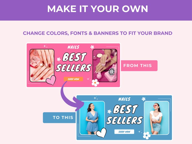 May include: A digital graphic template showing a transformation from a pink banner with nail art photos to a blue banner with portrait photos. The text reads MAKE IT YOUR OWN, CHANGE COLORS, FONTS & BANNERS TO FIT YOUR BRAND, NAILS, BEST SELLERS, SHOP NOW, FROM THIS, and TO THIS.