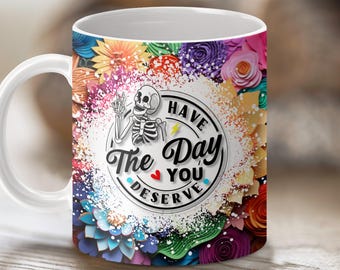 Have the Day Quote Mug Wrap: 11oz & 15oz 3D Floral Funny Skeleton Sublimation Design (PNG Digital Download)