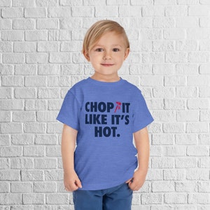 TODDLER Chop It Like Its Hot T-Shirt | Fan of Atlanta Baseball Tee | Atlanta Shirt | Braves Shirt | Toddler Shirt | Toddler Short Sleeve Tee