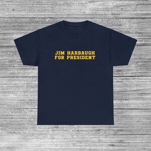 Jim Harbaugh For President Funny Michigan Unisex T-Shirt S-5XL, Joke Game Day Fan Gear Apparel University of Wolverines CFB Maize Blue