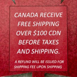 May include: Red background with white text that reads "CANADA RECEIVE FREE SHIPPING OVER $100 CDN BEFORE TAXES AND SHIPPING. A REFUND WILL BE ISSUED FOR SHIPPING FEE UPON SHIPPING."