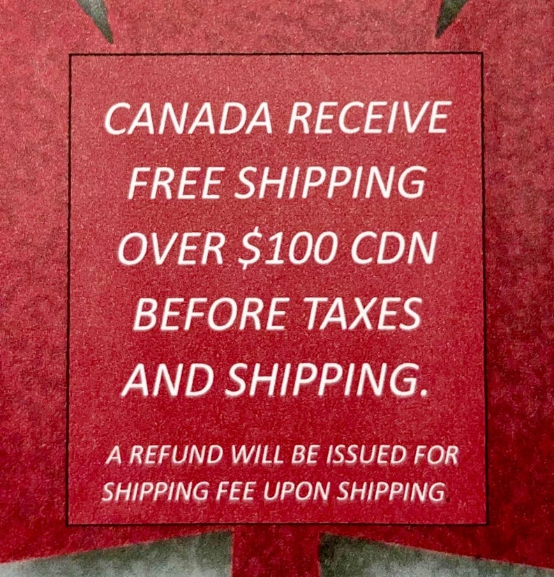 May include: A red background with white text that reads "CANADA RECEIVE FREE SHIPPING OVER $100 CDN BEFORE TAXES AND SHIPPING. A REFUND WILL BE ISSUED FOR SHIPPING FEE UPON SHIPPING."