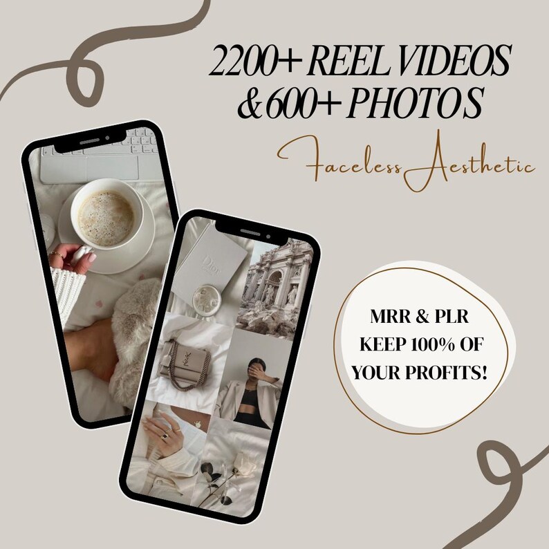 May include: Two smartphones display aesthetic images and text. One shows a coffee cup and keyboard, the other a collage of photos. Text includes "2200+ REEL VIDEOS & 600+ PHOTOS" and "Faceless Aesthetic." A circular graphic states "MRR & PLR KEEP 100% OF YOUR PROFITS!"