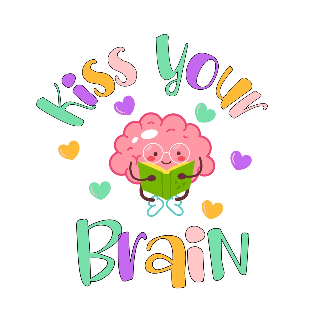 Kiss Your Brain SVG Brain SVG Teacher SVG Reading & Books Etsy