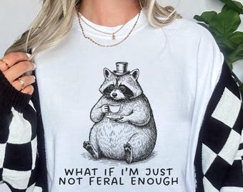 Funny Raccoon Shirt - What If I'm Just Not Feral Enough, Retro Raccoon Meme T-Shirt, Comfort Colors Animal Graphic Tee