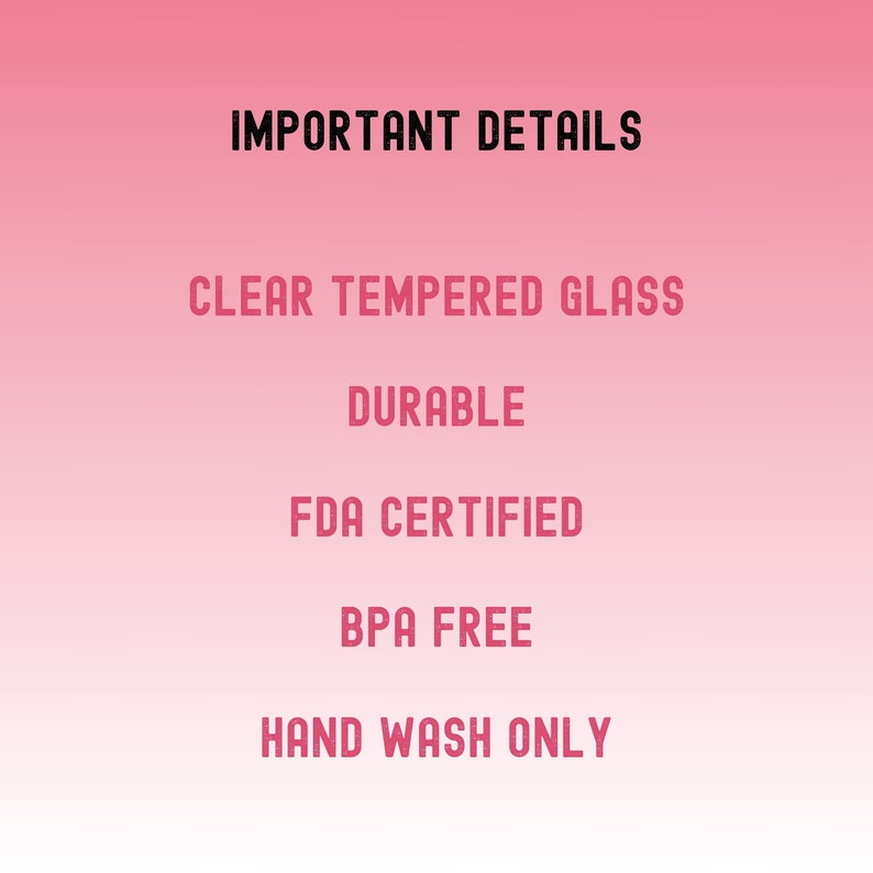 A pink gradient background with black and pink text. The text reads "IMPORTANT DETAILS", "CLEAR TEMPERED GLASS", "DURABLE", "FDA CERTIFIED", "BPA FREE", and "HAND WASH ONLY".