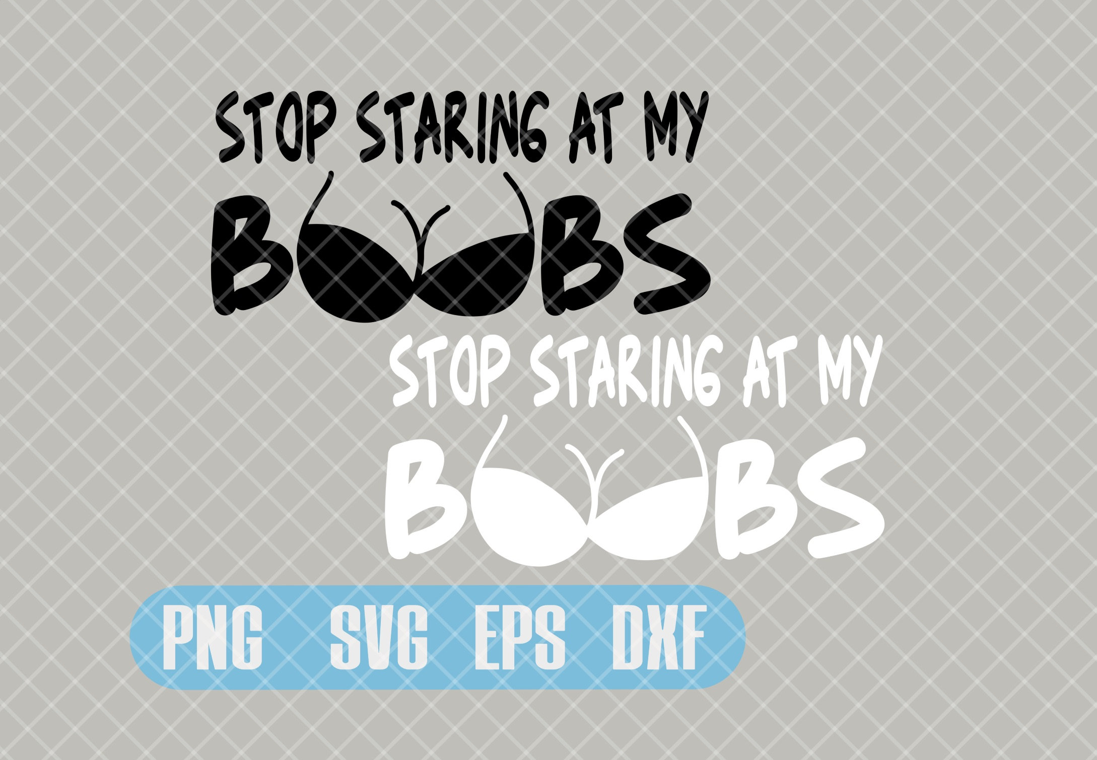 Stop Staring at My Boobs Svg Png Dxf Eps, Inappropriate, NSFW, Art