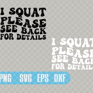 May include: Black and white graphic design with the text "I Squat Please See Back For Details" in a retro font style. The design is repeated twice, once in black and once in white.
