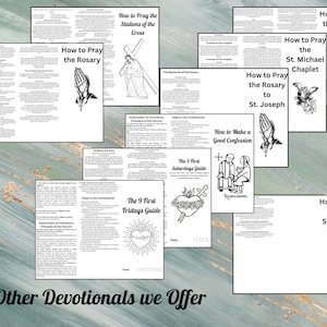 May include: A collection of printable prayer guides, including the Rosary, Stations of the Cross, Divine Mercy Chaplet, St. Michael Chaplet, Rosary to St. Joseph, and St. Joseph Chaplet.  Also included are guides for the 9 First Fridays and 5 First Saturdays.