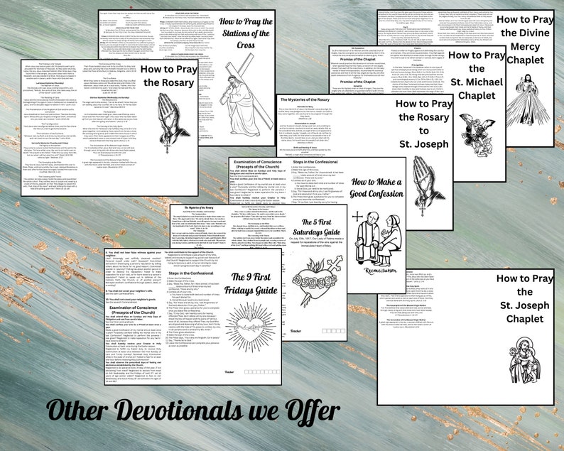 May include: A collection of printable prayer guides, including the Rosary, Stations of the Cross, Divine Mercy Chaplet, St. Michael Chaplet, Rosary to St. Joseph, and St. Joseph Chaplet.  Also included are guides for the 9 First Fridays and 5 First Saturdays.