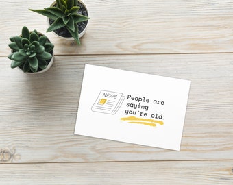 People are Saying you're old (Birthday Card)