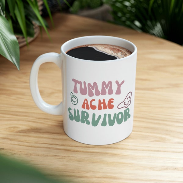 Tummy Ache Survivor, Funny Meme Cup, Christmas Gift, Gift for Her, Coffee Tea Mug, Cute Mug, Tea Holder, Ceramic Mug 11oz