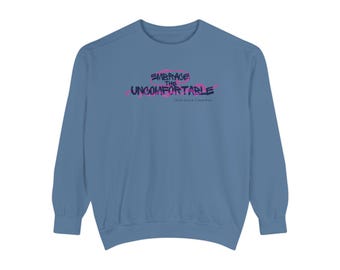 Embrace the Uncomfortable Unisex Garment-Dyed Sweatshirt