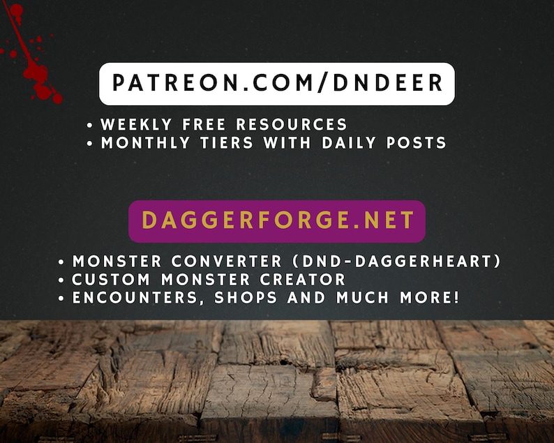 May include: Image with text: PATREON.COM/DNDEER, WEEKLY FREE RESOURCES, MONTHLY TIERS WITH DAILY POSTS, DAGGERFORGE.NET, MONSTER CONVERTER, CUSTOM MONSTER CREATOR, ENCOUNTERS, SHOPS AND MUCH MORE! The background is dark with a wooden table.