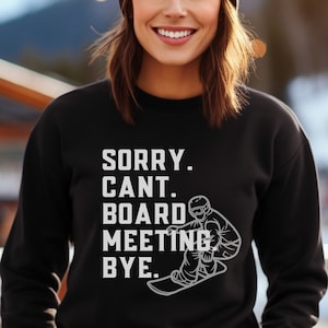 Funny Snowboard T-Shirt, Snowboarder Gift, Sorry Cant Board Meeting Bye, Snowboarding Shirt, Snowboarding Weekend Trip, Gift for Snowboarder