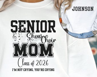 Senior Show Choir Mom Sweatshirt, Class of 2026, Custom Graduation Gift, Performance Choir, Unisex Crewneck, Personalized w Performers Name