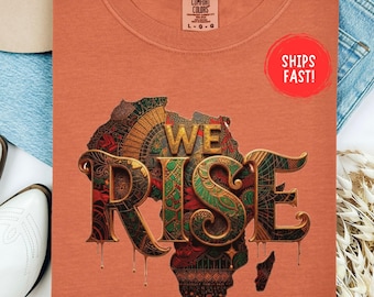 We Rise Shirt Empowerment Tee Black History Inspirational Quote Unity Strength Resilience Motivational Graphic Gift Idea Comfort Colors