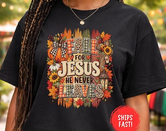 Fall For Jesus He Never Leaves Shirt Christian Fall Tee Faith Shirt Autumn Graphic Tee Jesus Shirt Religious Thanksgiving Gift Comfort Color