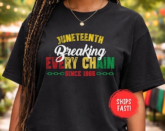 Juneteenth Breaking Every Chain Shirt Since 1865 Freedom Day Tee Black History Month African American Pride Gift Idea Comfort Colors