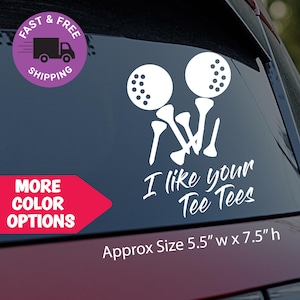 I Like Your Tee Tees - Funny Golf Decal for Golf Lovers | Vinyl Car Decal