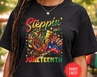 Steppin Into Juneteenth Shirt Black History Pride Afro Culture Freedom Unity Graphic Tee Melanin Nails Sneakers Gift Comfort Colors