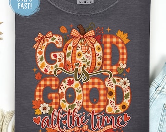 God Is Good All The Time Shirt Thanksgiving Christian Tee Faith Graphic Shirt Fall Religious Tee Grateful Thanksgiving Outfit Comfort Colors