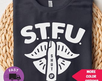 STFU Funny Shhh Shirt, Shut The F Up Tee, Lips Finger Silence Graphic, Sarcastic Adult Humor TShirt, Bold Statement Shirt