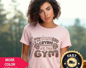 Down Bad Crying at the Gym Shirt, Funny Workout Sob Tee, Emotional Gym Humor Graphic T-Shirt
