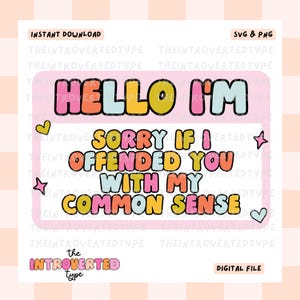 May include: A pink and white digital sticker with the text "Hello I'm Sorry If I Offended You With My Common Sense" in colorful bubble letters. The sticker also includes a heart and a star.
