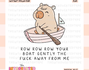 Row Row Row Your Boat Gently The F*ck Away From Me || PNG, Transparent, Funny Quotes, Trendy, Commercial Use For Stickers, Transfers
