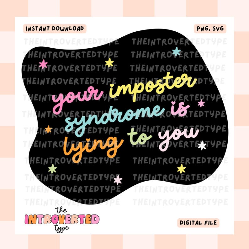 May include: A digital file with the text "your imposter syndrome is lying to you" in colorful script on a black background. The words are surrounded by small star illustrations. The phrase "the INTROVERTED type" is at the bottom.