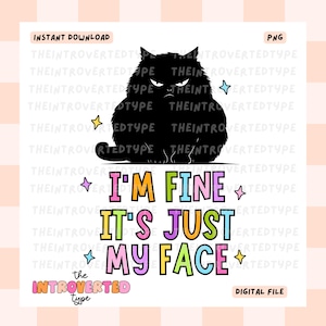 May include: A black cat with a grumpy expression sits on a white background. The text "I'm fine it's just my face" is written in rainbow colors. The text "The Introverted Type" is written in black below the cat.