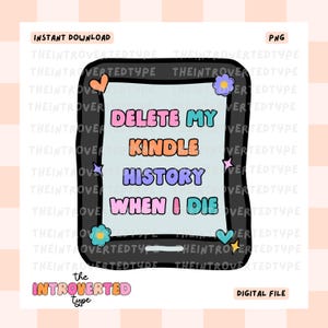 May include: A digital illustration of a black Kindle e-reader with colorful text that reads "Delete My Kindle History When I Die".