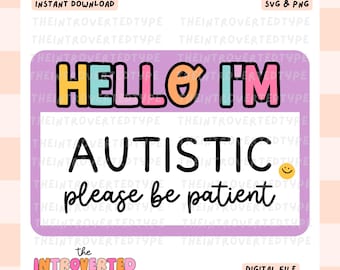 Hello I'm Autistic Please Be Patient || SVG, PNG, Mental Health, Transparent, Self Love, Digital Art, Commercial Use For Transfers, Stickers