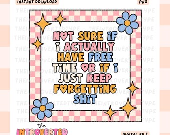 Not Sure If I Have Free Time Or If I Just Keep Forgetting || PNG, Trendy, Transparent, Clip Art, Funny, Sublimation, Commercial Use