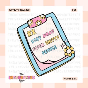 May include: A blue and pink clipboard with a white background and the text "RX Stay Away From Shitty People" written in colorful letters. The clipboard has a flower design on the top and a sparkle on the bottom.