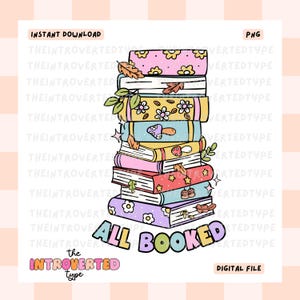 May include: A stack of colorful books with flowers, mushrooms, and stars. The text "All Booked" is written in rainbow colors below the books.