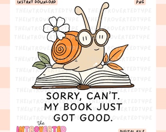 Sorry, Can't. My Book Just Got Good || PNG, Transparent, Bookish, Book Lovers, Stickers, Transfer Art, Tshirts, Tumbler, Commercial Use