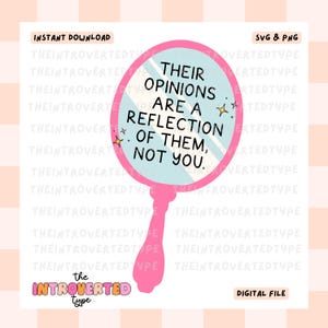 May include: A pink hand mirror with the text "Their opinions are a reflection of them, not you." The mirror has a light blue reflective surface and is decorated with stars. The words "Instant Download", "SVG & PNG", and "Digital File" are also present.